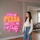 Feed Me Pizza and Tell Me I am Pretty Neon Sign