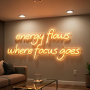 Energy Flows Where Focus Goes Neon Sign