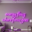 Energy Flows Where Focus Goes Neon Sign