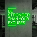 Be Stronger Than Your Excuses Neon Sign