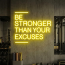 Be Stronger Than Your Excuses Neon Sign