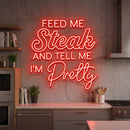 Feed Me Steak Neon Sign and Tell Me I am Pretty Neon Sign