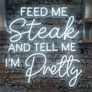Feed Me Steak Neon Sign and Tell Me I am Pretty Neon Sign