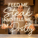 Feed Me Steak Neon Sign and Tell Me I am Pretty Neon Sign