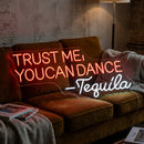 Trust Me You Can Dance Tequila Neon Sign