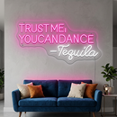 Trust Me You Can Dance Tequila Neon Sign
