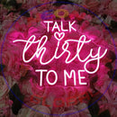 Talk thirty to me Neon Sign,Neon Sign, custom neon, led light, led neon light, led neon sign, home decor neon, wedding neon sign, party neon light , Business logo Neon Sign, cool lamp light, custom name neon sign, Custom Led Light, bedroom neon sign,